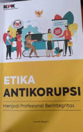 ETIKA ANTIKORUPSI MENJADI PROFESIONAL BERINTEGRITAS