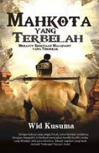 Image of MAHKOTA YANG TERBELAH MERAJUT KESETIAAN MAJAPAHIT YANG TERSERAK
