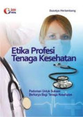 ETIKA PROFESI TENAGA KESEHATAN (PEDOMAN UNTUK SUKSES BERKARYA BAGI TENAGA KESEHATAN)